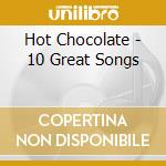 Hot Chocolate - 10 Great Songs cd musicale di Hot Chocolate
