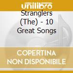 Stranglers (The) - 10 Great Songs cd musicale di Stranglers (The)