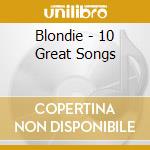 Blondie - 10 Great Songs cd