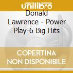 Donald Lawrence - Power Play-6 Big Hits cd