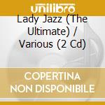 Lady Jazz (The Ultimate) / Various (2 Cd) cd