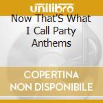 Now That'S What I Call Party Anthems cd