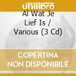Al Wat Je Lief Is / Various (3 Cd) cd musicale di Various [emi Music Netherlands