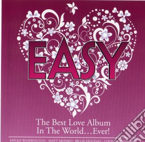 Easy: The Best Love Album In The World.. Ever! / Various cd musicale di Easy Love