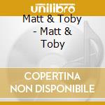 Matt & Toby - Matt & Toby cd
