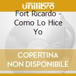 Fort Ricardo - Como Lo Hice Yo cd