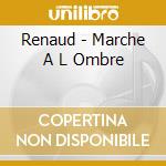 Renaud - Marche A L Ombre cd musicale di Renaud