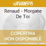 Renaud - Morgane De Toi cd musicale di Renaud