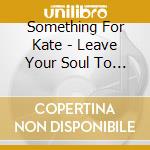 Something For Kate - Leave Your Soul To Science cd