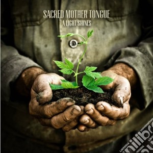 Sacred Mother Tongue - A Light Shines cd musicale di Sacred Mother Tongue