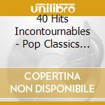 40 Hits Incontournables - Pop Classics (2 Cd) cd