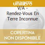 V/A - Rendez-Vous En Terre Inconnue cd