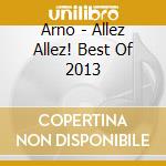 Arno - Allez Allez! Best Of 2013 cd musicale di Arno