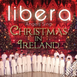 Libera - Angels Sing - Christmas In Ireland cd musicale di Libera