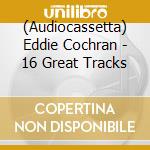 (Audiocassetta) Eddie Cochran - 16 Great Tracks cd