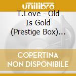 T.Love - Old Is Gold (Prestige Box) (6 Cd) cd