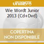 Wie Wordt Junior 2013 (Cd+Dvd) cd musicale