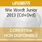 Wie Wordt Junior 2013 (Cd+Dvd) cd