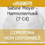 Sabine Meyer - Harmoniemusik (7 Cd) cd musicale di Meyer, Sabine