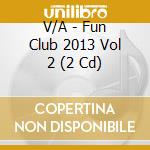 V/A - Fun Club 2013 Vol 2 (2 Cd) cd