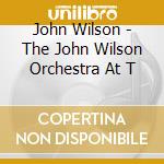 John Wilson - The John Wilson Orchestra At T cd musicale di John Wilson
