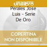 Perales Jose Luis - Serie De Oro cd