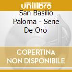 San Basilio Paloma - Serie De Oro cd musicale di San Basilio Paloma