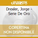 Drexler, Jorge - Serie De Oro cd musicale di Drexler, Jorge