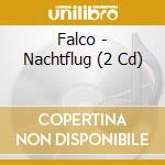 Falco - Nachtflug (2 Cd) cd musicale di Falco