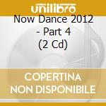 Now Dance 2012 - Part 4 (2 Cd) cd