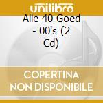 Alle 40 Goed - 00's (2 Cd) cd