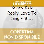 Songs Kids Really Love To Sing - 30 Bible Songs cd musicale di Songs Kids Really Love To Sing
