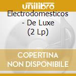 Electrodomesticos - De Luxe (2 Lp) cd