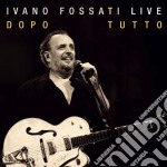 Ivano Fossati - Live - Dopo Tutto