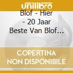 Blof - Hier - 20 Jaar Beste Van Blof (2 Cd) cd