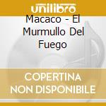 Macaco - El Murmullo Del Fuego cd