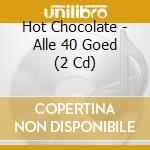 Hot Chocolate - Alle 40 Goed (2 Cd) cd