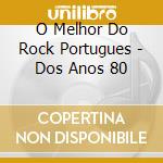 O Melhor Do Rock Portugues - Dos Anos 80 cd