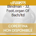 Blindman - 32 Foot.organ Of Bach/ltd cd musicale di Blindman