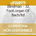 Blindman - 32 Foot.organ Of Bach/ltd cd