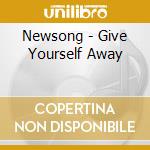 Newsong - Give Yourself Away cd musicale di Newsong