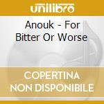 Anouk - For Bitter Or Worse cd