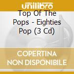 Top Of The Pops - Eighties Pop (3 Cd) cd