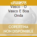 Vasco - O Vasco E Boa Onda cd
