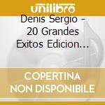 Denis Sergio - 20 Grandes Exitos Edicion Aniv cd
