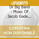 Dr Big Band - Music Of Jacob Gade (Digipack) cd musicale di Dr Big Band
