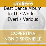 Best Dance Album In The World... Ever! / Various cd