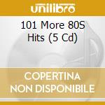 101 More 80S Hits (5 Cd) cd musicale di Pid