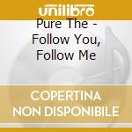 Pure The - Follow You, Follow Me cd