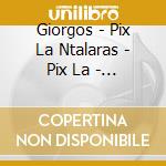 Giorgos - Pix La Ntalaras - Pix La - Iera Odos I (Jewel)Zon.I cd